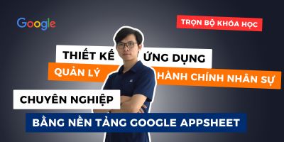 Quản lý hành chính nhân sự hiệu quả với Google Appsheet - Lê Văn Hòa